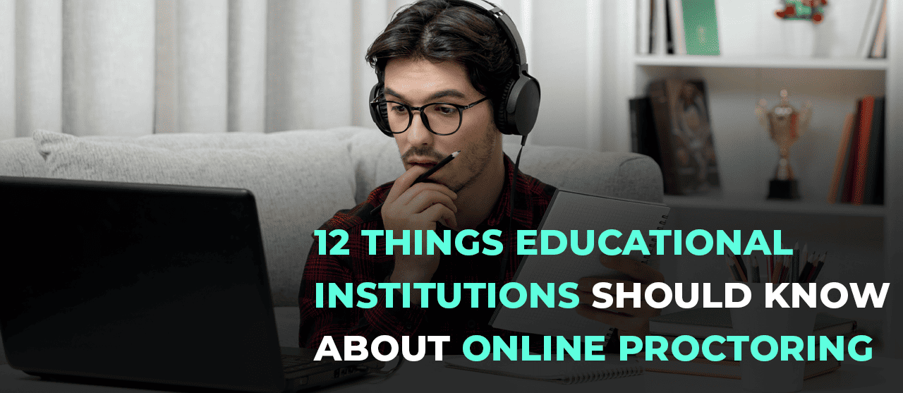12 Things Educational Institutions Should Know About Online Proctoring Inner