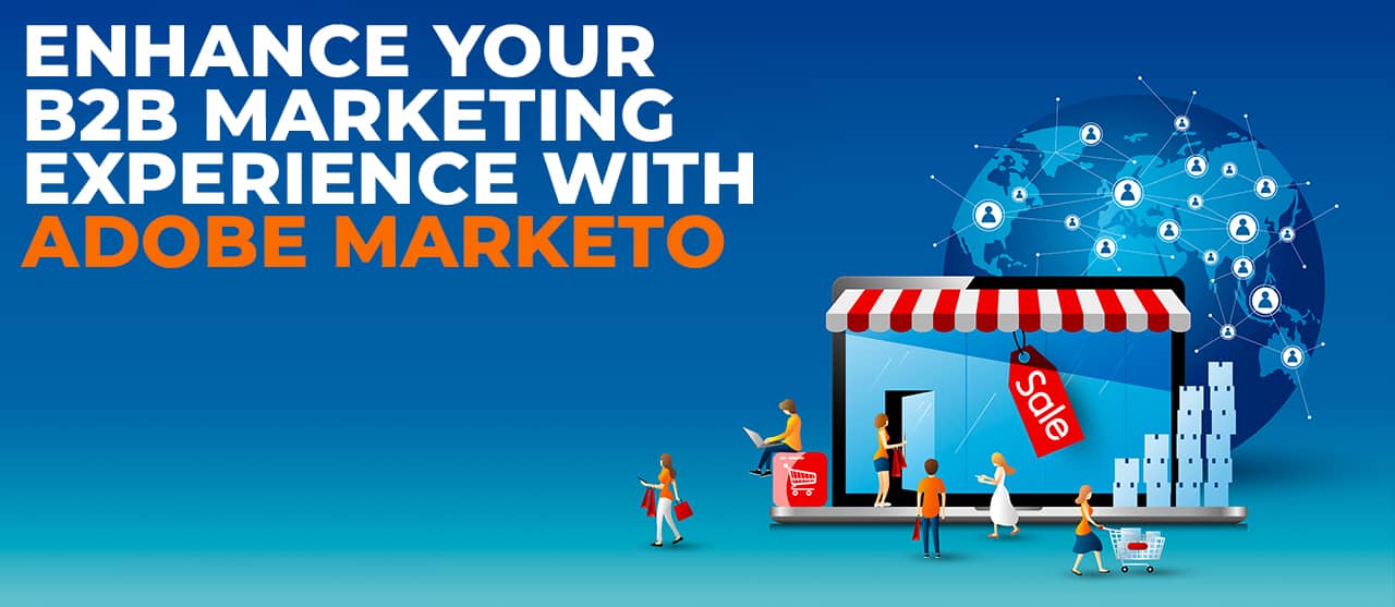 Enhance Your B2b Marketing Experience With Adobe Marketo