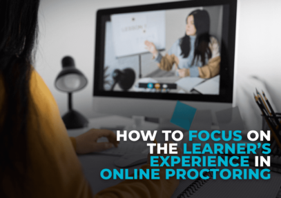 How To Focus On The Learners Experience In Online Proctoring Inner