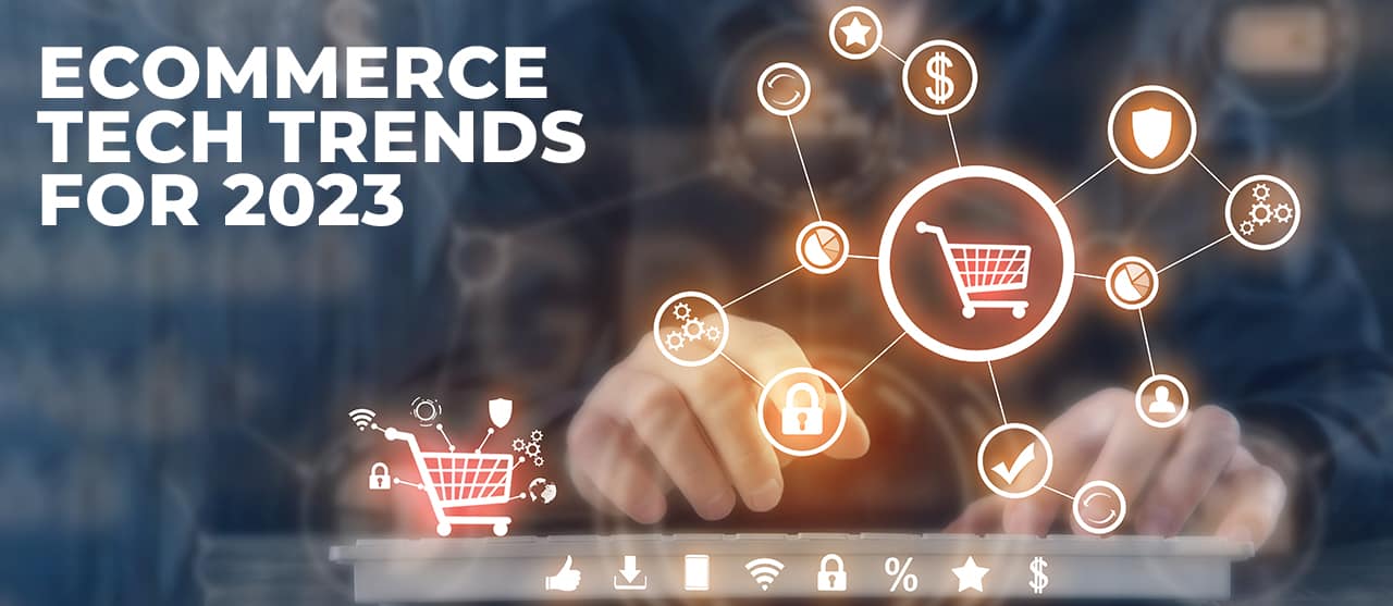 Ecommerce Tech Trends For 2023 Inner