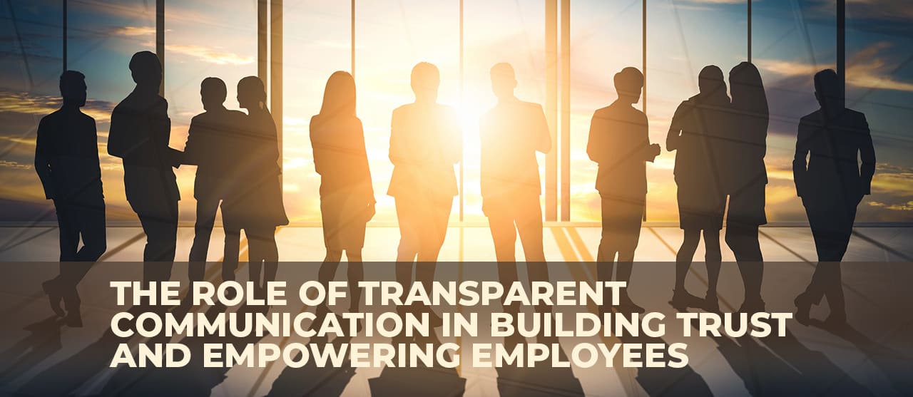 The Role Of Transparent Communication In Building Trust And Empowering Employees Inner