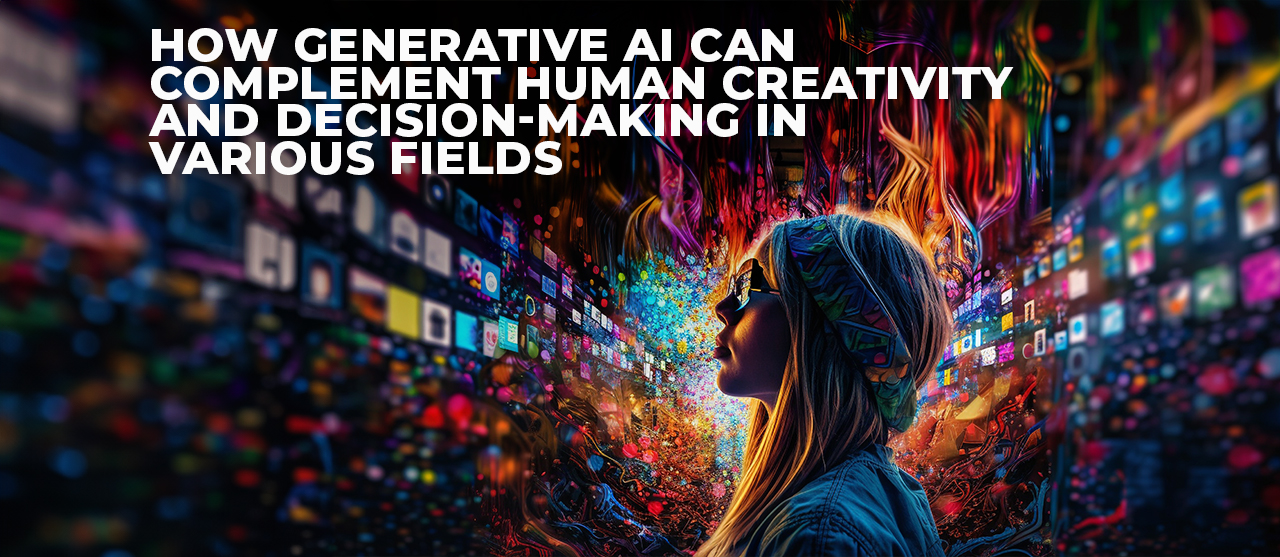How Generative Ai Can Complement Human Creativity And Decision Making In Various Fields Inner