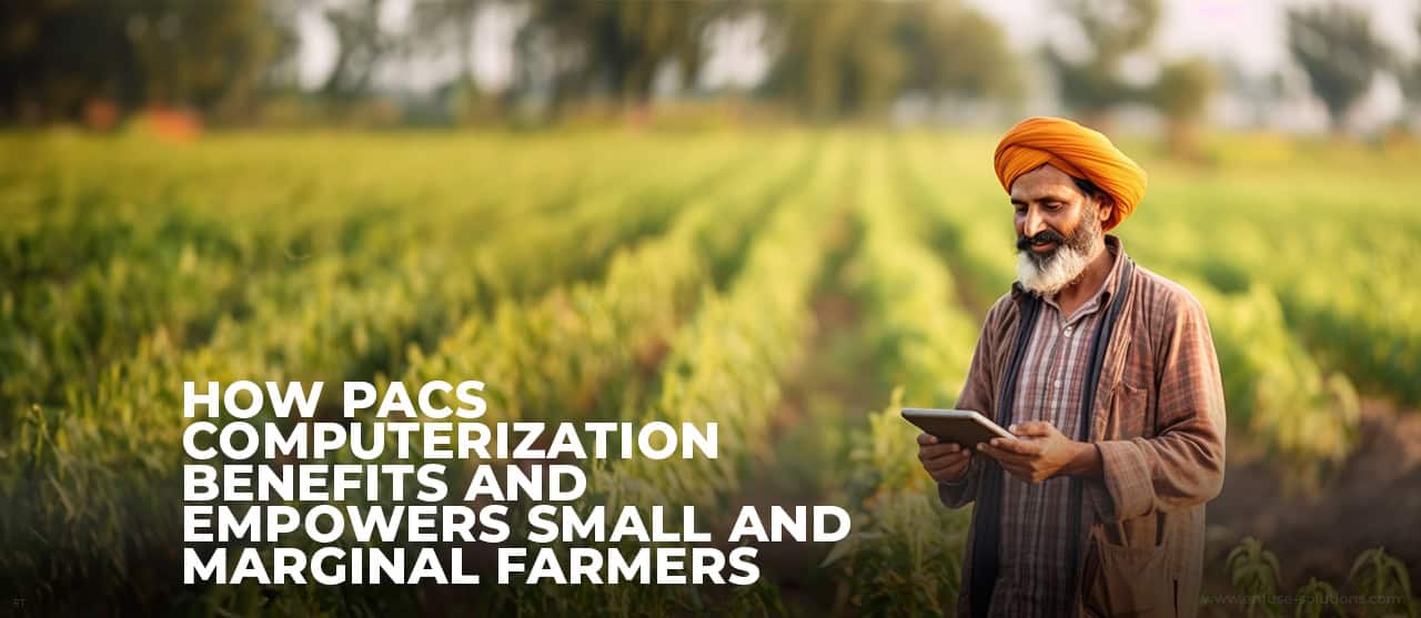 Pacs Computerization Benefits Small Marginal Farmers Inner