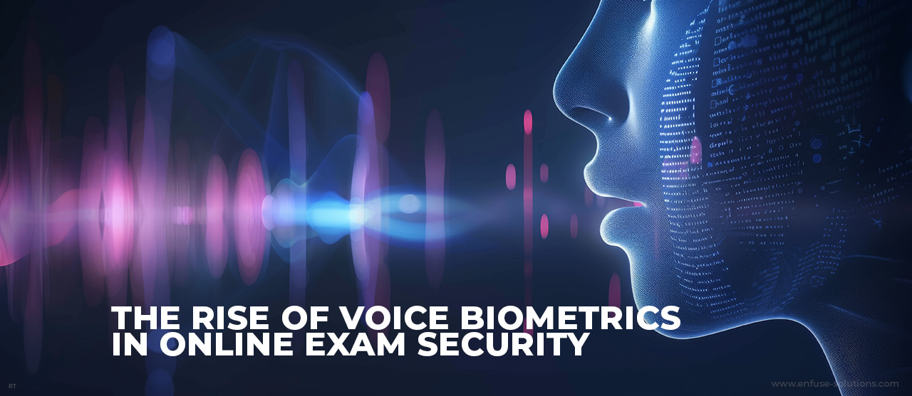 Voice Biometrics In Online Exam Security - EnFuse Solutions