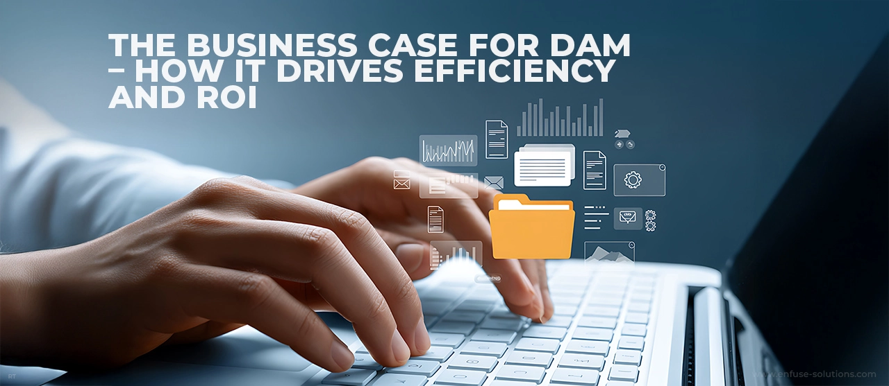 Digital Asset Management Workflow Improving Marketing Efficiency and ROI - EnFuse Solutions