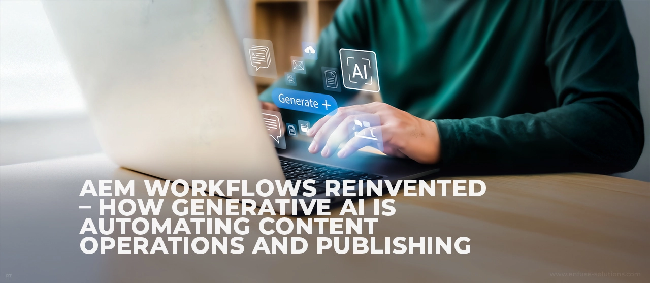 Generative AI Streamlining Adobe Experience Manager Publishing - EnFuse Solutions