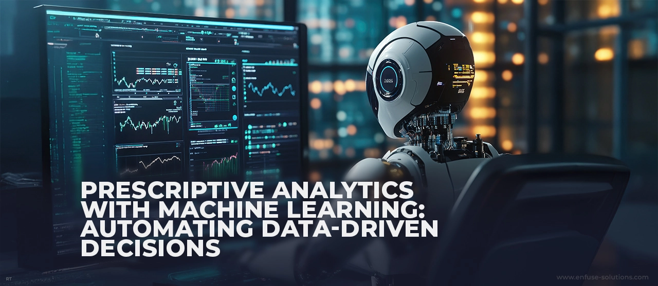 Prescriptive Analytics Dashboard With Machine Learning Automation For Business Decisions β EnFuse Solutions