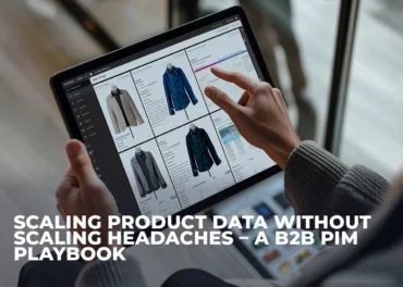 Scaling Product Data Across Channels With Modern B2B PIM Strategies - EnFuse Solutions