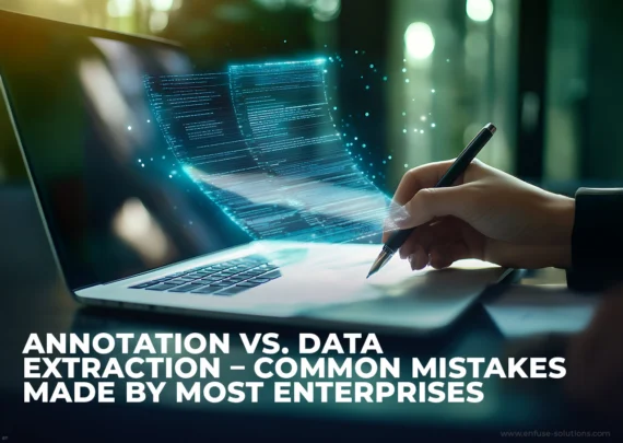 Annotation Vs. Data Extraction Mistakes Affecting AI Model Performance - EnFuse Solutions