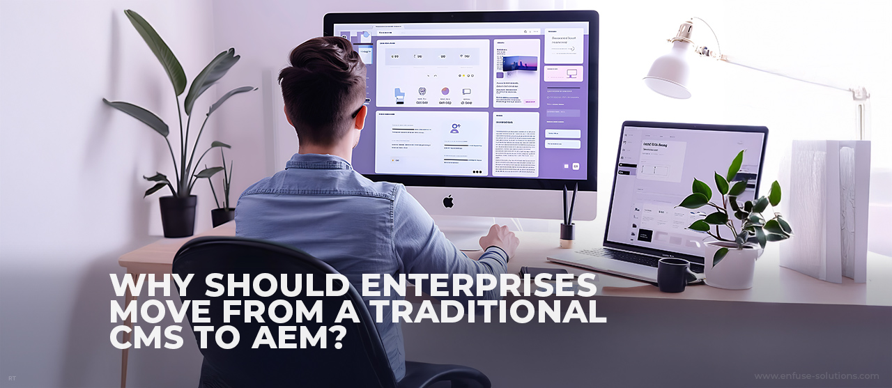 Enterprise CMS Migration From Traditional CMS To AEM - EnFuse Solutions