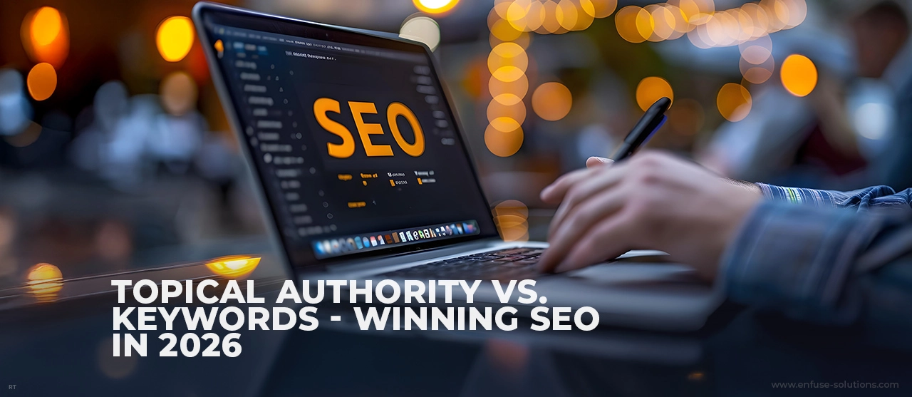 Topical Authority Vs. Keywords For SEO Strategy In 2026 - EnFuse Solutions