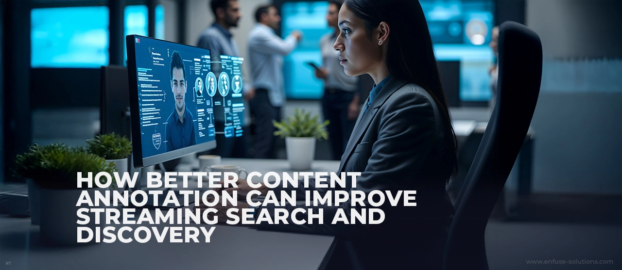 Better Content Annotation For Streaming Search And Discovery With Tagi5 - EnFuse Solutions