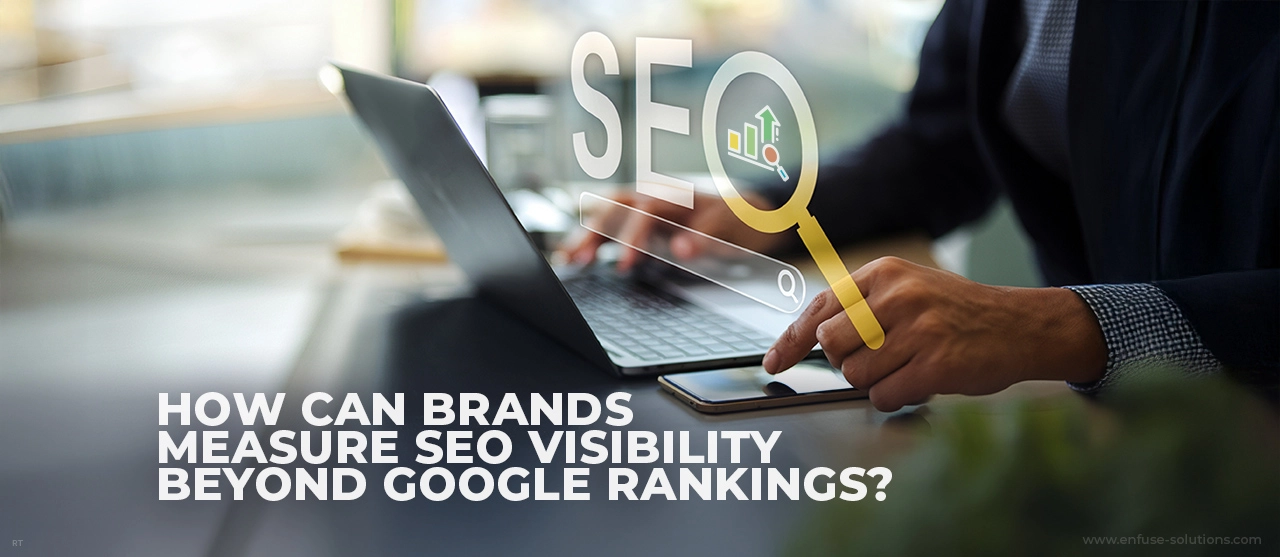 Measuring SEO Visibility Beyond Google Rankings With AI Search Insights - EnFuse Solutions